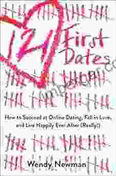 121 First Dates: How To Succeed At Online Dating Fall In Love And Live Happily Ever After (Really )