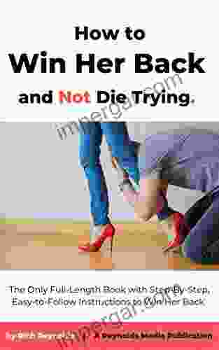 HOW TO WIN HER BACK AND NOT DIE TRYING