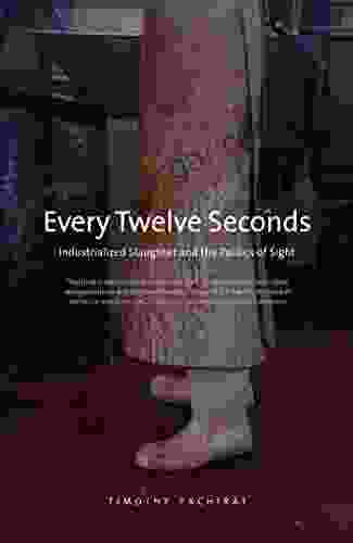 Every Twelve Seconds: Industrialized Slaughter and the Politics of Sight (Yale Agrarian Studies Series)