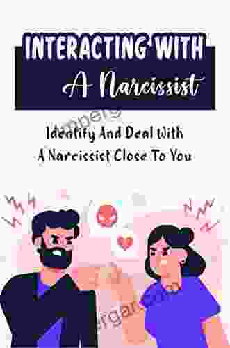 Interacting With A Narcissist: Identify And Deal With A Narcissist Close To You