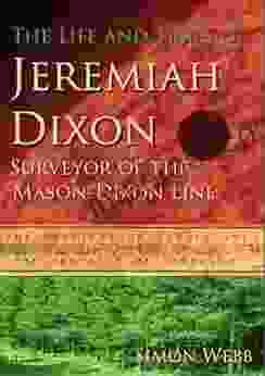 The Life and Times of Jeremiah Dixon: Surveyor of the Mason Dixon Line