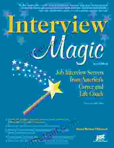 Interview Magic: Job Interview Secrets from America s Career and Life Coach