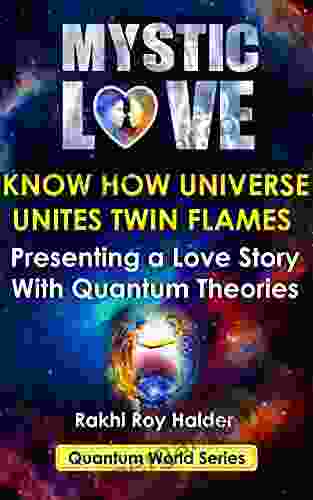 MYSTIC LOVE (Illustrated): Know How Universe Unites Twin Flames Presenting A Love Story With Quantum Theories (Quantum World 2)