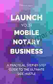 Launch Your Mobile Notary Business: A Practical Step by Step Guide to a Side Hustle on a Shoestring