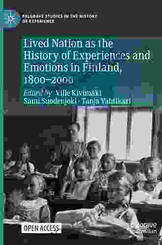 Lived Nation as the History of Experiences and Emotions in Finland 1800 2000 (Palgrave Studies in the History of Experience)