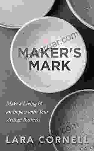 Maker s Mark: Make a Living an Impact with Your Artisan Business