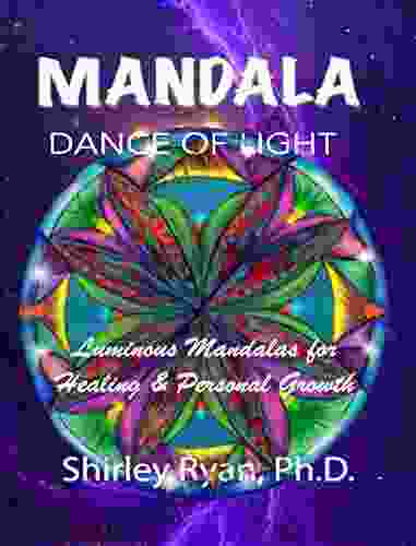 Mandala Dance Of Light : Luminous Mandalas For Healing Personal Growth