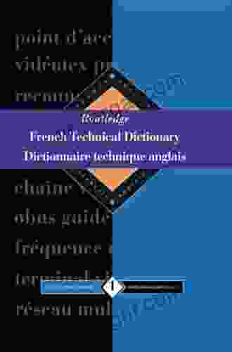 Routledge French Technical Dictionary Dictionnaire Technique Anglais: Volume 2 English French/anglais Francais (Routledge Reference)