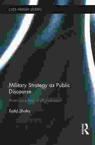 Military Strategy As Public Discourse: America S War In Afghanistan (Cass Military Studies)