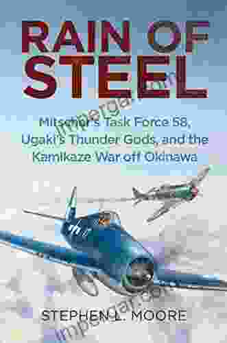 Rain Of Steel: Mitscher S Task Force 58 Ugaki S Thunder Gods And The Kamikaze War Off Okinawa