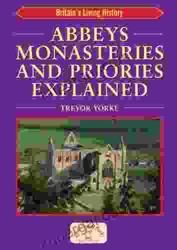 Abbeys Monasteries And Priories Explained: Britain S Living History: Monasteries Priories (England S Living History)