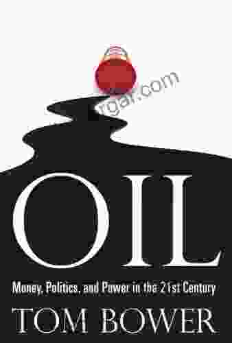 Oil: Money Politics And Power In The 21st Century