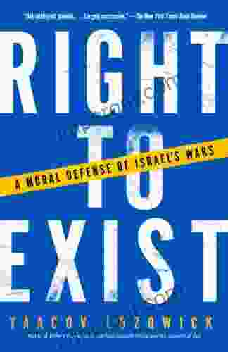 Right to Exist: A Moral Defense of Israel s Wars