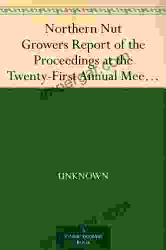 Northern Nut Growers Report Of The Proceedings At The Twenty First Annual MeetingCedar Rapids Iowa September 17 18 And 19 1930