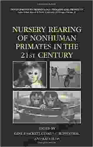 Nursery Rearing Of Nonhuman Primates In The 21st Century (Developments In Primatology: Progress And Prospects)