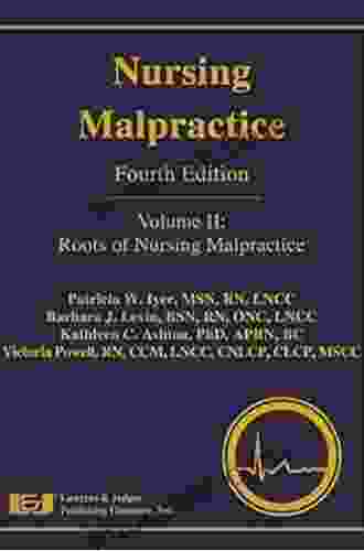 Nursing Malpractice Fourth Edition (Volume II: Roots of Nursing Malpractice)