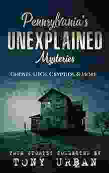 Pennsylvania S Unexplained Mysteries: Ghosts UFOs Cryptids More