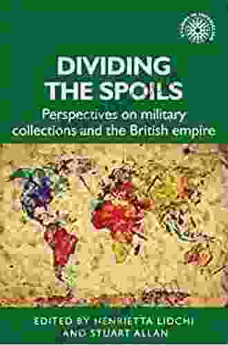 Dividing The Spoils: Perspectives On Military Collections And The British Empire (Studies In Imperialism 177)