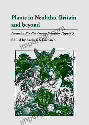 Plants in Neolithic Britain and Beyond (Neolithic Studies Group Seminar Papers 5)