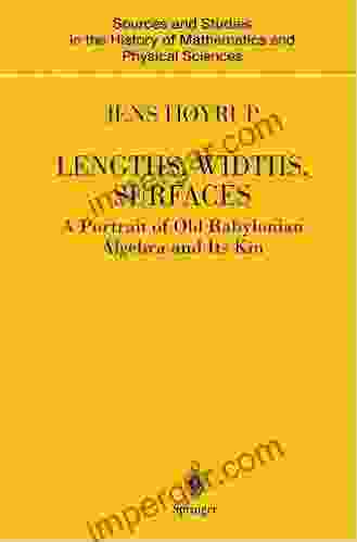 Lengths Widths Surfaces: A Portrait Of Old Babylonian Algebra And Its Kin (Sources And Studies In The History Of Mathematics And Physical Sciences)