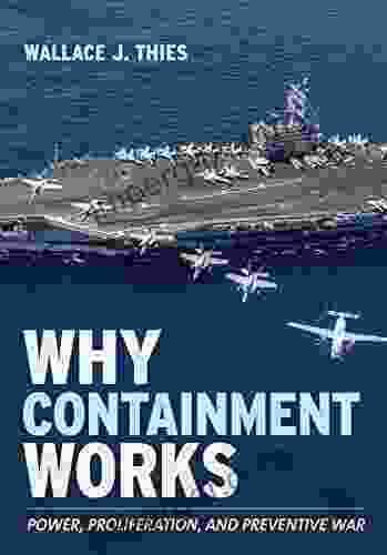 Why Containment Works: Power Proliferation And Preventive War (Cornell Studies In Security Affairs)