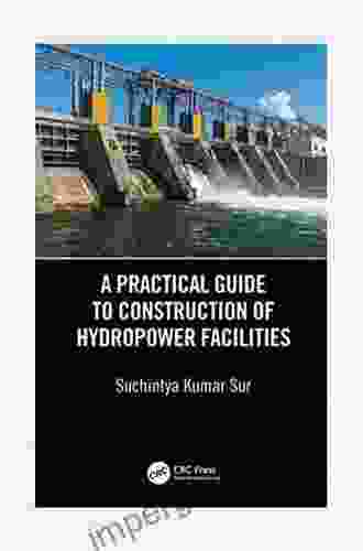 A Practical Guide To Construction Of Hydropower Facilities