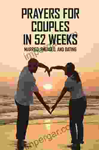 Prayers For Couples In 52 Weeks: Married Engaged And Dating