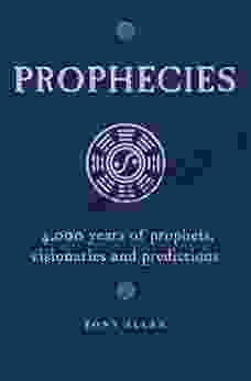 Prophecies: 4 000 Years Of Prophets Visionaries And Predictions