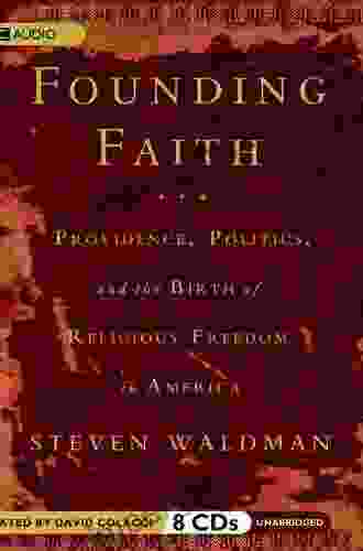 Founding Faith: Providence Politics And The Birth Of Religious Freedom In America