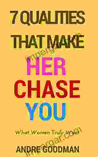 7 Qualities That Make Her Chase You: Learn Honest Seduction Develop Confidence Understand Female Psychology