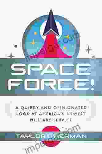 Space Force : A Quirky and Opinionated Look at America s Newest Military Service