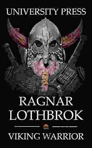 Ragnar Lothbrok: Viking Warrior University Press