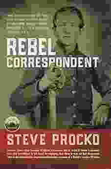 Rebel Correspondent: The Forgotten Biography Of A Civil War Cavalry Private