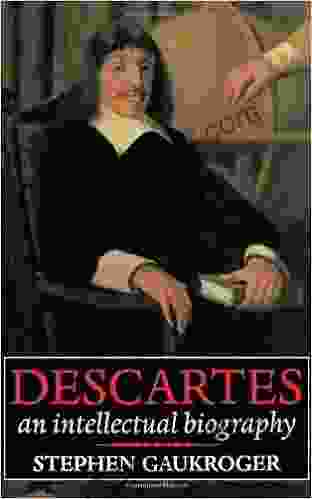 Descartes: An Intellectual Biography Stephen Gaukroger