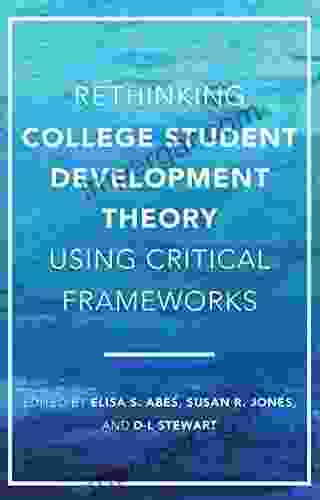 Rethinking College Student Development Theory Using Critical Frameworks