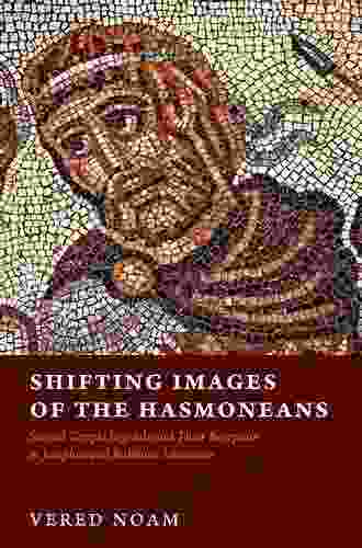 Shifting Images Of The Hasmoneans: Second Temple Legends And Their Reception In Josephus And Rabbinic Literature