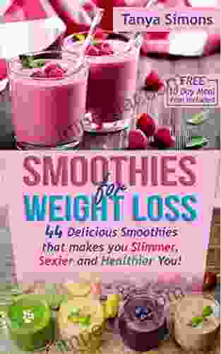 Smoothies for Weight Loss:10 DAY DIET PLAN with 44 Delicious Smoothies That Make You Slimmer Sexier Healthier You : Free 10 Day Meal Plan Included