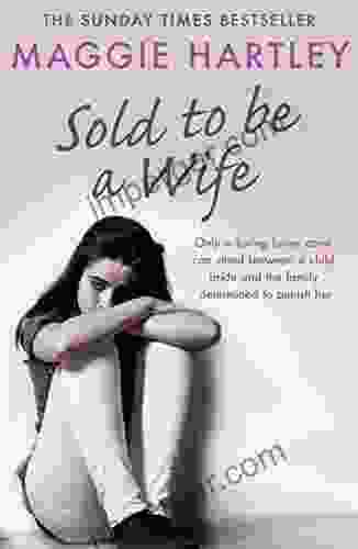 Sold To Be A Wife: Only a determined foster carer can stop a terrified girl from becoming a child bride (A Maggie Hartley Foster Carer Story)