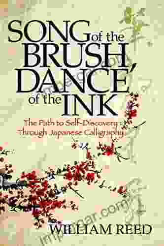 Song Of The Brush Dance Of The Ink: The Path To Self Discovery Through Japanese Calligraphy