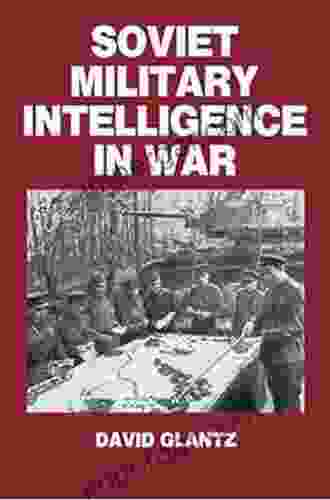 Soviet Military Intelligence In War (Soviet (Russian) Military Theory And Practice 3)