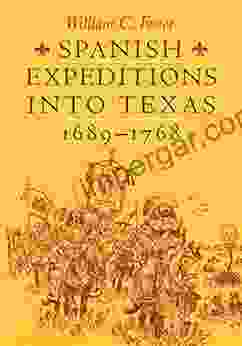 Spanish Expeditions into Texas 1689 1768 William C Foster