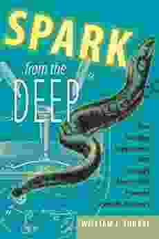 Spark from the Deep: How Shocking Experiments with Strongly Electric Fish Powered Scientific Discovery (Animals History Culture)