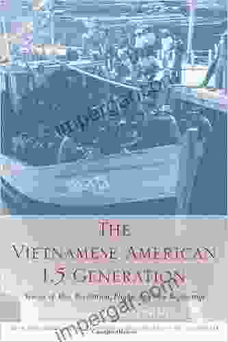 The Vietnamese American 1 5 Generation: Stories of War Revolution Flight and New Beginnings (Asian American History and Culture)