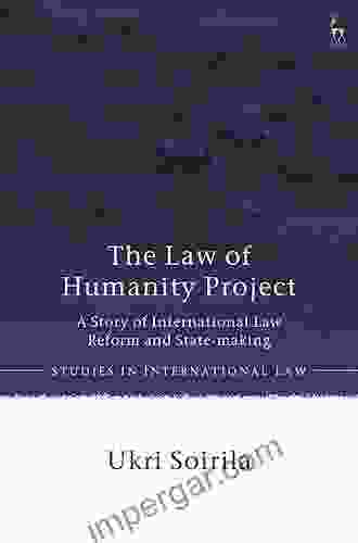 The Law of Humanity Project: A Story of International Law Reform and State making (Studies in International Law)