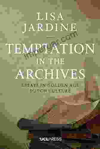 Temptation In The Archives: Essays In Golden Age Dutch Culture