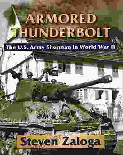 Armored Thunderbolt: The U S Army Sherman In World War II