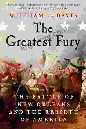 The Greatest Fury: The Battle of New Orleans and the Rebirth of America