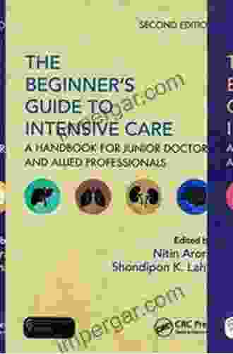 The Beginner S Guide To Intensive Care: A Handbook For Junior Doctors And Allied Professionals