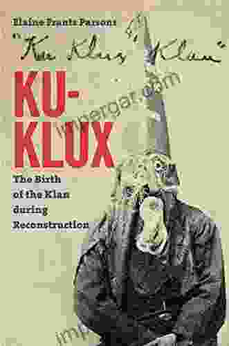 Ku Klux: The Birth of the Klan during Reconstruction