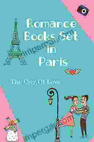 Romance Set In Paris: The City Of Love: Romance Novel 2024